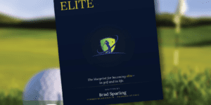 Becoming Elite: A Complete Guide to Junior Golf, College Golf and Life by Brad Sparling